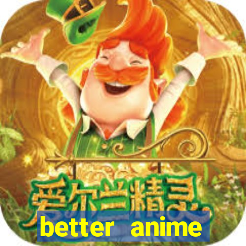 better anime download apk